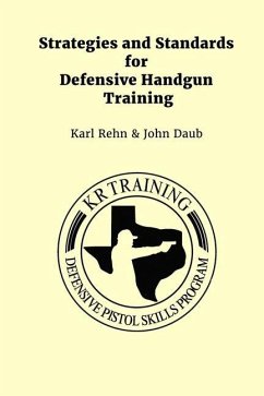 Strategies and Standards for Defensive Handgun Training - Daub, John; Rehn, Karl