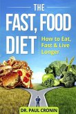 The Fast, Food Diet: How to Eat, Fast and Live Longer