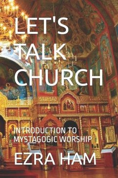 Let's Talk Church: Introduction to Mystagogic Worship - Ham, Ezra