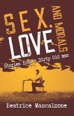 Sex, Love and Morals: Stories from a Dirty Old Man