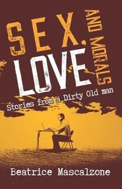 Sex, Love and Morals: Stories from a Dirty Old Man - Mascalzone, Beatrice