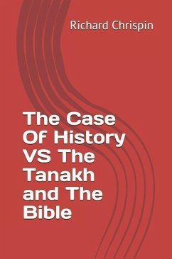 The Case Of History VS The Tanakh and The Bible - Chrispin, Richard