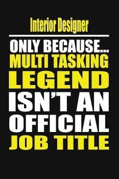 Interior Designer Only Because Multi Tasking Legend Isn't an Official Job Title - Notebook, Your Career