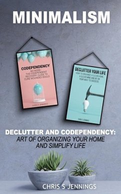 Minimalism: 2 Manuscripts Declutter And Codependency: Art of organising your home and simplify life - Jennings, Chris S.