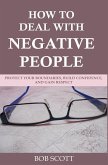 How to Deal with Negative People: Protect Your Boundaries, Build Confidence, And Gain Respect