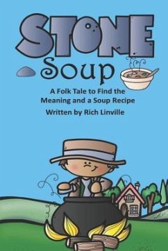 Stone Soup A Folk Tale to Find the Meaning and a Soup Recipe - Linville, Rich