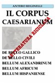 Il Corpus Caesarianum. De bello Gallico. De bello Civili. Bellum Alexandrinum. Bellum Africum. Bellum Hispaniense. Letteratura riciclata