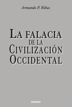 La Falacia de la Civilización Occidental - Ribas, Armando P