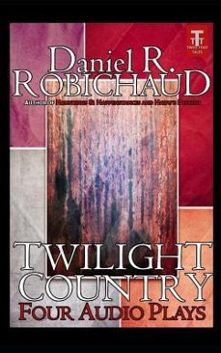 Twilight Country: Four Audio Plays - Robichaud, Daniel R.