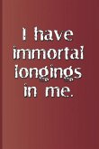 I Have Immortal Longings in Me.: A Quote from Antony and Cleopatra by William Shakespeare