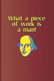 What a Piece of Work Is a Man!: A Quote from Hamlet by William Shakespeare