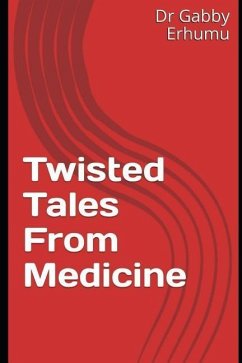 Twisted Tales from Medicine - Erhumu, Dr Gabby