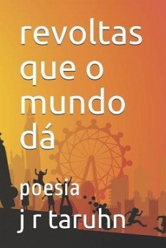 revoltas que o mundo dá: poesia - Taruhn, J. R.