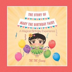 The Story of Mary the Birthday Fairy: A Magical Birthday Experience Volume 1 - Jasey, M. M.