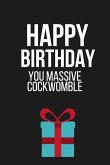 Happy Birthday You Massive Cockwomble: Funny Novelty Birthday Gifts for Friends