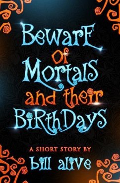 Beware of Mortals and Their Birthdays - Alive, Bill