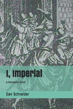 I, Imperial: A Novelette Octet - Schneider, Dan