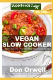 Vegan Slow Cooker: Over 45 Vegan Quick and Easy Gluten Free Low Cholesterol Whole Foods Recipes full of Antioxidants and Phytochemicals