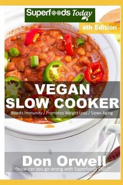 Vegan Slow Cooker: Over 45 Vegan Quick and Easy Gluten Free Low Cholesterol Whole Foods Recipes full of Antioxidants and Phytochemicals - Orwell, Don