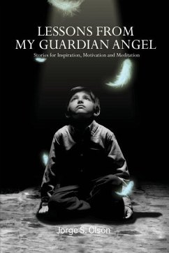 Lessons from My Guardian Angel: Stories for Inspiration, Motivation and Meditation - Olson, Jorge