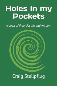 Holes in My Pockets: A Book of Financial Wit and Wisdom - Stellpflug, Craig