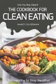 Can You Stay Clean? - The Cookbook for Clean Eating: Eat Healthy to Stay Healthy!