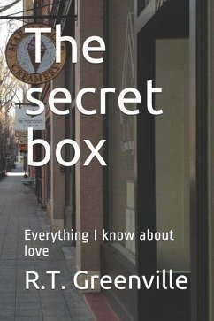 The secret box: Everything I know about love - Greenville, R. T.