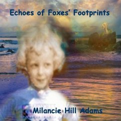 Echoes of Foxes' Footprints: Echoes Through the Tundra and Deep into the Swampy Florida Forest of Foxes' Footprints - Adams, Milancie Hill