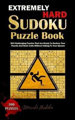 Extremely Hard Sudoku Puzzle Book: 300 Challenging Puzzles That Are Ready To Destroy Your Pencils And Brain Cells Without Talking To Your Spouse - Hoshiko, Masaki