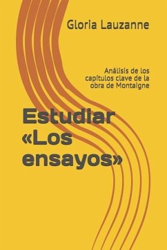 Estudiar Los ensayos: Análisis de los capítulos clave de la obra de Montaigne - Lauzanne, Gloria