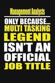 Management Analysts Only Because Multi Tasking Legend Isn't an Official Job Title