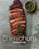 Easy Chimichurri Cookbook: A Spicy Cookbook with Latin Style; Discover Delicious Chimichurri Recipes (2nd Edition)