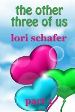 The Other Three of Us: Where Erotic Fantasy Meets Reality - Part 1 of 2 - Schafer, Lori