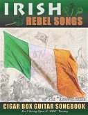 Irish Rebel Songs Cigar Box Guitar Songbook: 35 Classic Patriotic Songs from Ireland and Scotland - Tablature, Lyrics and Chords for 3-string &quote;GDG&quote; Tu