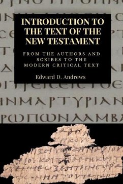 Introduction to the Text of the New Testament: From The Authors and Scribe to the Modern Critical Text - Andrews, Edward D.