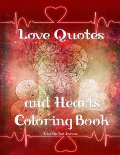 Love Quotes and Hearts Coloring Book: Hearts Adult Coloring Book with Love Theme Quotes - Journals, Color Me Red