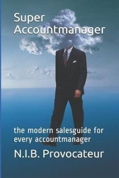 Super Accountmanager: The Modern Salesguide for Every Accountmanager - Provocateur, N. I. B.