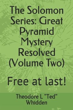 The Solomon Series: Great Pyramid Mystery Resolved (Volume Two): Free at Last! - Whidden, Theodore L. Ted