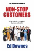 The Definitive Guide to Non-Stop Customers: How to Attract and Keep Customers for Life!