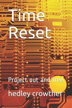 Time Reset: Project Out and Free - Crowther, Hedley Louis