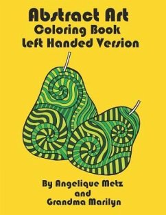 Abstract Art Coloring Book: Left Handed Version - Marilyn, Grandma; Publishing, Gilded Penguin; Metz, Angelique