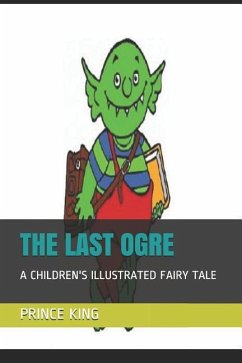 The Last Ogre: A Children's Illustrated Fairy Tale - King, Prince Albert