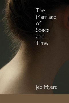 The Marriage of Space and Time - Myers, Jed