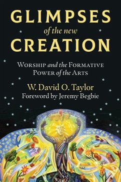 Glimpses of the New Creation - Taylor, W. David O.; Begbie, Jeremy