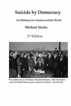 Suicide by Democracy: An Obituary for America and the World 2nd Edition - Starks, Michael