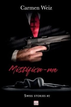 Mistifica-me (Swiss Stories # 2): Um romance suspence policial para adultos (mistério e hot) made in Switzerland - Weiz, Carmen