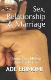 Sex, Relationship & Marriage: Things Your Mother Didn't Tell You