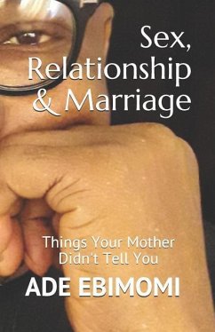 Sex, Relationship & Marriage: Things Your Mother Didn't Tell You - Ebimomi, Ade