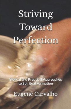Striving Toward Perfection: Biblical and Practical Approaches to Spiritual Formation - Carvalho, Eugene