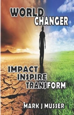 World Changer: Impact. Inspire. Transform. - Musser, Mark J.